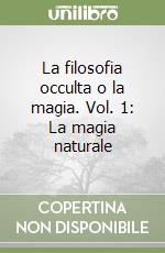 La filosofia occulta o la magia. Vol. 1: La magia naturale