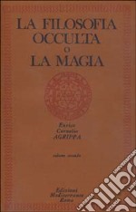 La filosofia occulta o la magia. Vol. 2: La magia celeste, la magia cerimoniale libro