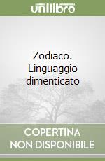 Zodiaco. Linguaggio dimenticato libro