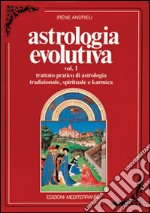 Astrologia evolutiva. Vol. 1: Trattato pratico di astrologia tradizionale, spirituale, pratica