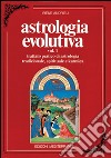 Astrologia evolutiva. Vol. 1: Trattato pratico di astrologia tradizionale, spirituale, pratica libro di Andrieu Irene