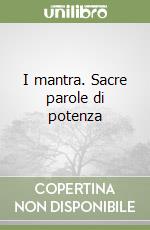 I mantra. Sacre parole di potenza libro