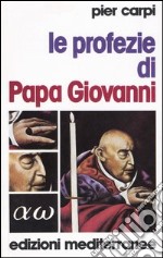 Le profezie di papa Giovanni. La storia dell'umanità dal 1935 al 2033 libro