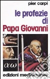 Le profezie di papa Giovanni. La storia dell'umanità dal 1935 al 2033 libro