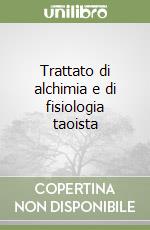 Trattato di alchimia e di fisiologia taoista