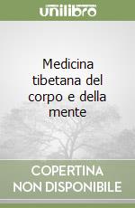 Medicina tibetana del corpo e della mente libro