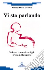 Vi sto parlando. Colloqui tra madre e figlio prima della nascita libro