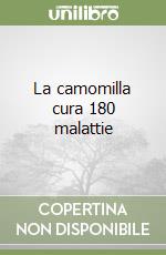 La camomilla cura 180 malattie libro