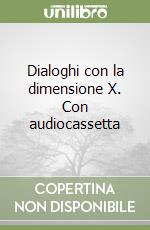 Dialoghi con la dimensione X. Con audiocassetta libro