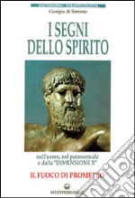 I segni dello spirito. Il fuoco di Prometeo libro