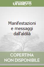 Manifestazioni e messaggi dall'aldilà libro