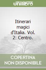 Itinerari magici d'Italia. Vol. 2: Centro. libro