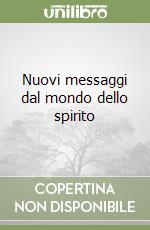 Nuovi messaggi dal mondo dello spirito libro