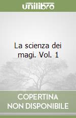 La scienza dei magi. Vol. 1 libro