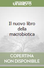 Il nuovo libro della macrobiotica libro