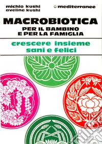 Macrobiotica per il bambino e per la famiglia libro