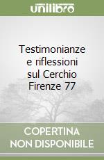 Testimonianze e riflessioni sul Cerchio Firenze 77 libro