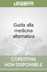 Guida alla medicina alternativa libro