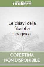 Le chiavi della filosofia spagirica libro