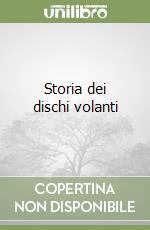 Storia dei dischi volanti libro