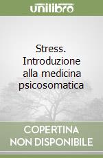 Stress. Introduzione alla medicina psicosomatica libro