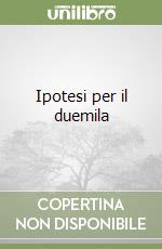Ipotesi per il duemila