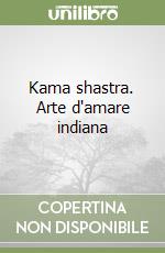 Kama shastra. Arte d'amare indiana libro