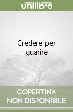 Credere per guarire libro