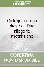 Colloqui con un diavolo. Due allegorie metafisiche libro