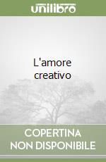 L'amore creativo libro