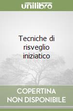 Tecniche di risveglio iniziatico libro