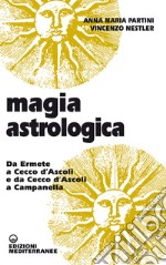 Magia astrologica. Da Ermete a Cecco d'Ascoli e a Campanella libro