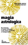 Magia astrologica. Da Ermete a Cecco d'Ascoli e a Campanella libro