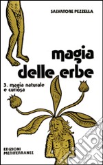 Magia delle erbe. Vol. 3: Magia naturale e curiosa libro