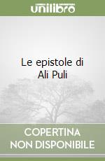 Le epistole di Ali Puli libro