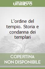 L'ordine del tempio. Storia e condanna dei templari