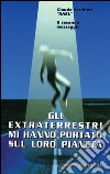 Gli extraterrestri mi hanno portato sul loro pianeta libro