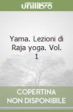 Yama. Lezioni di Raja yoga. Vol. 1 libro