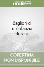 Bagliori di un'infanzia dorata libro