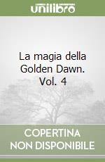 La magia della Golden Dawn. Vol. 4 libro