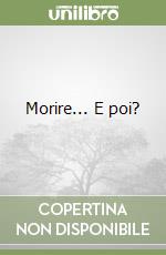 Morire... E poi? libro