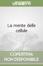 La mente delle cellule libro