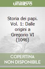 Storia dei papi. Vol. 1: Dalle origini a Gregorio VI (1046)