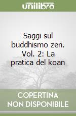 Saggi sul buddhismo zen. Vol. 2: La pratica del koan libro