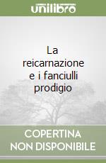 La reicarnazione e i fanciulli prodigio libro