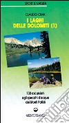 I laghi delle Dolomiti. Vol. 1: 160 escursioni agli specchi d'Acqua dei Monti Pallidi libro