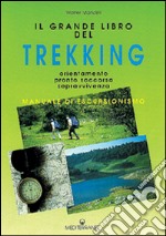 Il grande libro del trekking. Orientamento, pronto soccorso, sopravvivenza