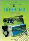 Il grande libro del trekking. Orientamento, pronto soccorso, sopravvivenza libro