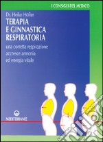 Terapia e ginnastica respiratoria. Con numerosi esercizi. Una corretta respirazione accresce armonia e energia vitale libro