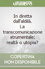 In diretta dall'aldilà. La transcomunicazione strumentale: realtà o utopia?